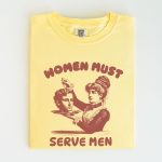 Women Must Serve Men Shirt Funny Feminist Shirt - Image 6