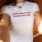 Sorry About Your Fragile Male Ego