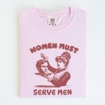 Women Must Serve Men Shirt Funny Feminist Shirt - Image 4