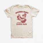 Women Must Serve Men Shirt Funny Feminist Shirt - Image 2
