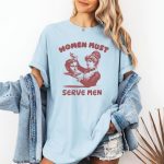 Women Must Serve Men Shirt Funny Feminist Shirt - Image 5