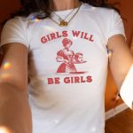 Girls Will Be Girls Shirt