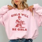 Girls Will Be Girls Sweatshirt