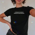 A Woman’s Place Is Wherever She Decides Baby Tee Feminist Shirt